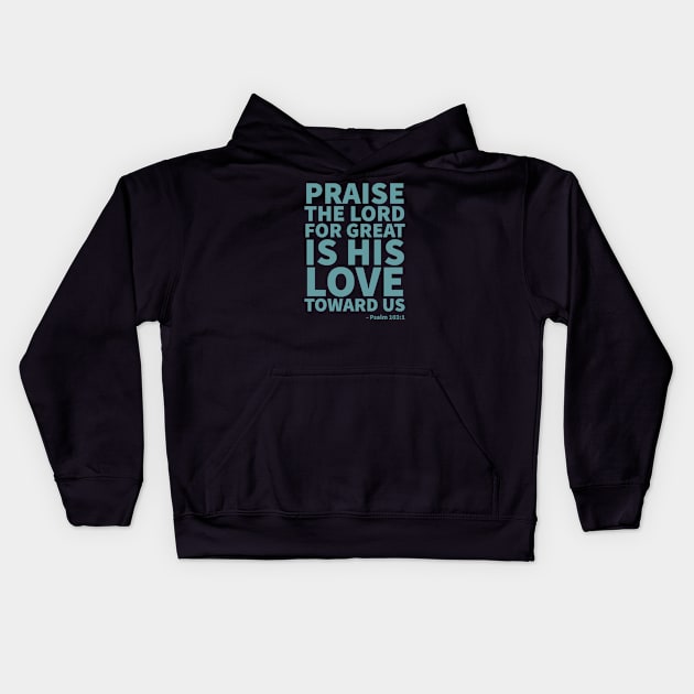 Praise the Lord, for great is his love toward us - Psalm 103:1 Kids Hoodie by Room Thirty Four